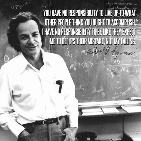 Motivational Poster - You Have No Responsibility To Live Up To What Other People Think You Ought To Accomplish - Richard P Feynman - Inspirational Quote by Roseann Jahns