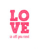 Valentine's Day Gift - Love is all you need - Art Prints