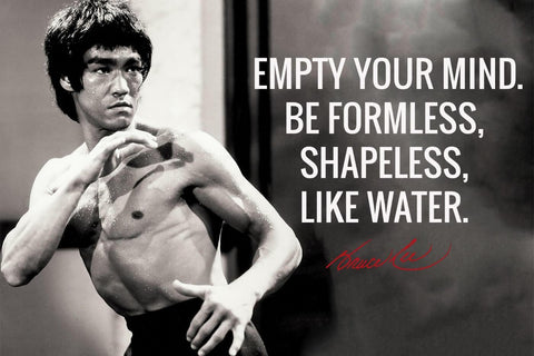 Empty Your Mind Be Formless Shapeless Like Water - Bruce Lee - Art Prints by Carl