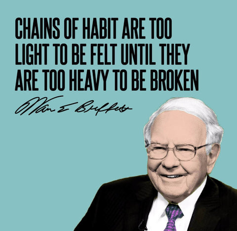 Motivational Quote - Warren Buffet - Chains Of Habit Are Too Light To Be Felt Until They Are Too Heavy To Be Broken by Roseann Jahns