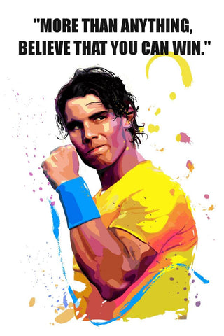 More Than Anything Believe That You Can Win - Rafael Nadal by Joel Jerry