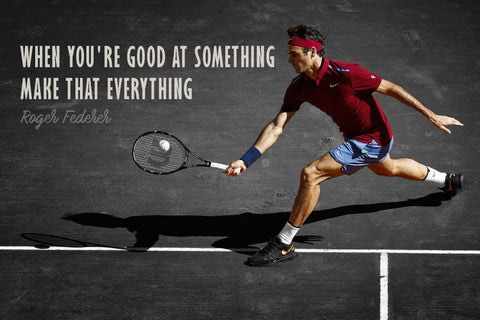 When You Are Good At Something Make That Everything - Roger Federer by Christopher Noel