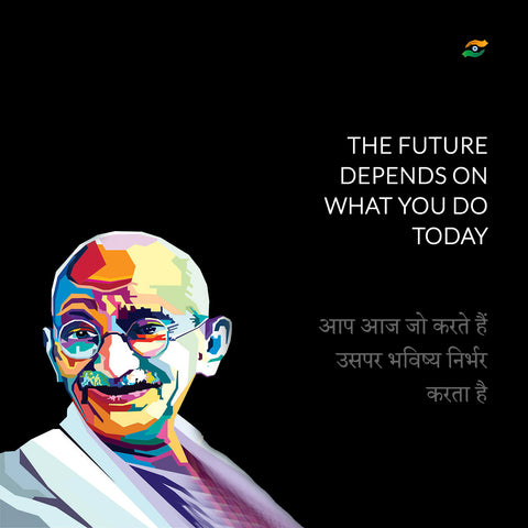 Mahatma Gandhi Quotes In Hindi - The Future Depends On What You Do Today by Sina Irani