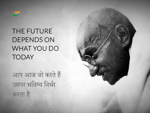 The future depends on  what you do today - Mahatama Gandhi Quote - Tallenge Patriotic Collection by Peter James
