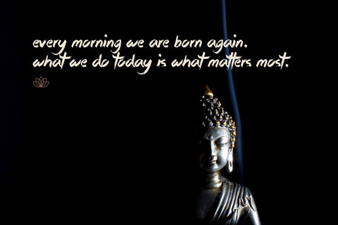 Gautam Buddha Inspirational Quote - Every morning we are born again What we do today is what matters most - Large Art Prints by Raman Anand