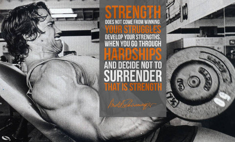 Strength Does Not Come From Winning - Arnold Schwarzenegger - Bodybuilder - Workout Motivational Poster - Posters