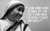 I Alone.. - Mother Teresa Quotes - Framed Prints