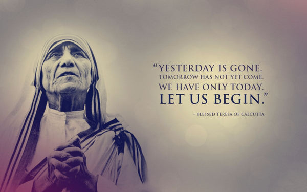 Yesterday Is Gone.. - Mother Teresa Quotes - Art Prints