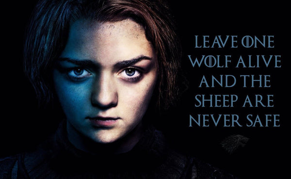 Art From Game Of Thrones - Leave one wolf alive and the sheep are never safe - Arya Stark - Framed Prints