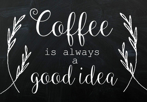 Coffee Is Always A Good Idea - Canvas Prints