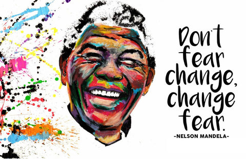 Nelson Mandela - Dont Fear Change, Change Fear by Joel Jerry