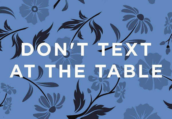 Dont Text At The Table - Framed Prints