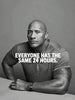 Everyone Has The Same 24 Hours - Dwayne (The Rock) Johnson - Posters