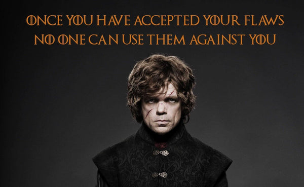 Fan Art From Game Of Thrones - Once You Have Accepted Your Flaws No Else Can Use Them Against You - Tyrion Lannister Quote - Art Prints