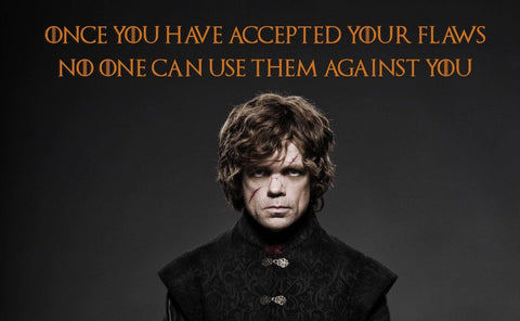 Fan Art From Game Of Thrones - Once You Have Accepted Your Flaws No Else Can Use Them Against You - Tyrion Lannister Quote - Framed Prints