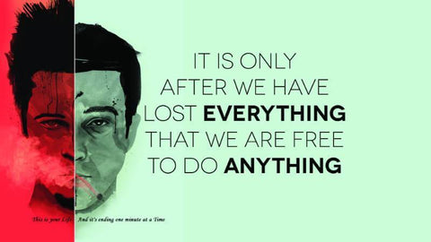 Fight Club Quote - It Is Only After We Have Lost Everything That We Are Free To Do Anything - Posters