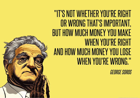 George Soros Inspirational Quote - Its not whether you are right or wrong thats important - INVESTING WISDOM Poster - Posters by Roseann Jahns