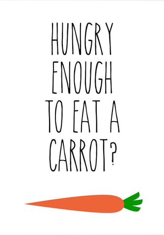 Hungry Enough To Eat A Carrot by Tallenge Store
