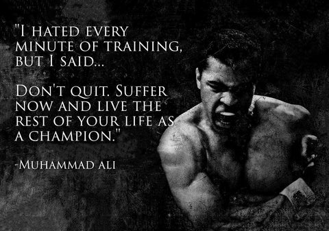 I Hated Every Minute Of Training - Muhammad Ali Insprirational Quote - Tallenge Sports Motivational Poster Collection - Art Prints