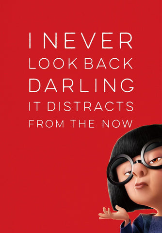 I Never Look Back Darling It Distracts From The Now - Edna Mode Inspirational Quote - Tallenge Motivational Poster Collection - Posters