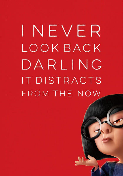 I Never Look Back Darling It Distracts From The Now - Edna Mode Inspirational Quote - Tallenge Motivational Poster Collection - Life Size Posters