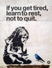 If You Get Tired Learn To Rest Not To Quit - Banksy - Canvas Prints