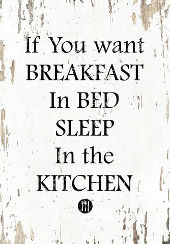 If You Want Breakfast In Bed Sleep In The Kitchen by Tallenge Store