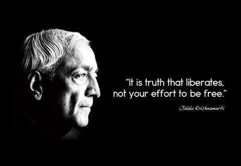 It Is Truth That Liberates Not Your Effort To Be Free - Jiddu Krishnamurti - Framed Prints