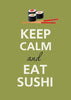 Keep Calm And Eat Sushi - Art Prints