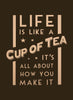 Life Is Like A Cup Of Tea - Framed Prints