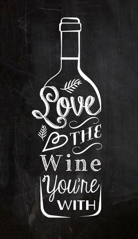 Love the Wine Youre With by Hitesh Tulsani