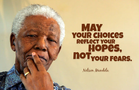 Nelson Mandela - May Your Choices Reflect Your Hopes Not Your Fears by Joel Jerry