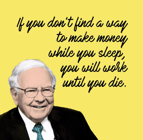 Motivational Art - INVESTMENT - If You Dont Find A Way To Make Money While You Sleep You Will Work Until You Die - Warren Buffet Business Quote - Art Prints by Tommy