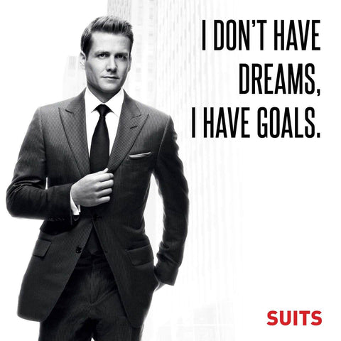 SUITS - I Dont Have Dreams I Have Goals - Harvey Specter Inspirational Quote - Art Prints