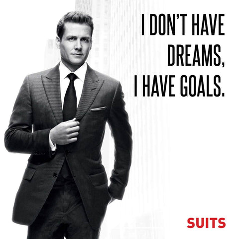 SUITS - I Dont Have Dreams I Have Goals - Harvey Specter Inspirational Quote by Tallenge Store
