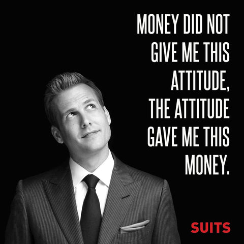 SUITS - Money Did Not Give Me This Attitude - Harvey Specter Inspirational Quote - Art Prints