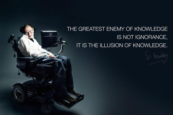 Motivational Poster - Stephen Hawking - The greatest enemy of knowledge is not ignorance it is the illusion of knowledge - Inspirational Quotes - Art Prints