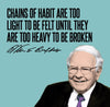 Motivational Quote - Warren Buffet - Chains Of Habit Are Too Light To Be Felt Until They Are Too Heavy To Be Broken - Posters