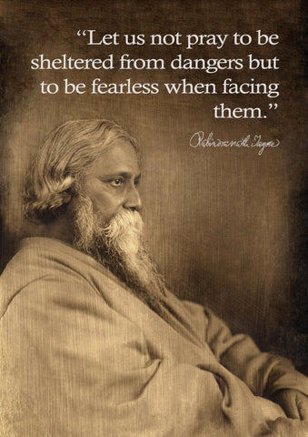 Rabindranath Tagore Motivational Quote 2 - Let Us Not Pray To Be Sheltered From Dangers But To Be Fearless When Facing Them - Posters