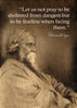 Rabindranath Tagore Motivational Quote 2 - Let Us Not Pray To Be Sheltered From Dangers But To Be Fearless When Facing Them - Posters