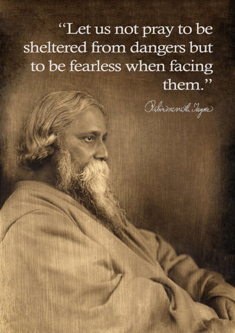 Rabindranath Tagore Motivational Quote 2 - Let Us Not Pray To Be Sheltered From Dangers But To Be Fearless When Facing Them by Megaduta Sharma