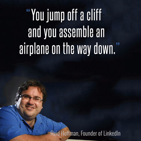 Reid Hoffman - LinkedIn Founder - You Jump Off A Cliff And You Assemble An Airplane On The Way Down - Posters