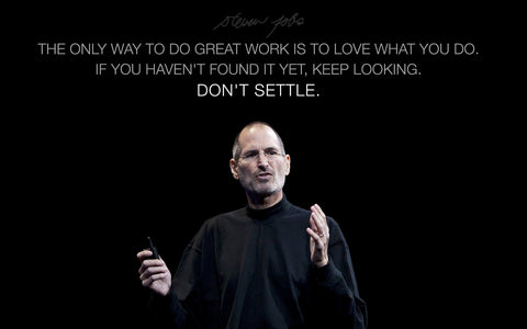 Motivational Poster - Steve Jobs Apple Founder - The only way to do great work is to love what you do If you havent found it yet keep looking Dont settle - Inspirational Quotes - Framed Prints