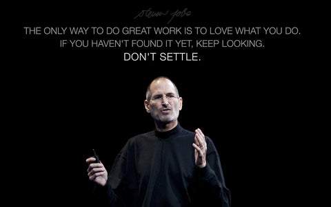 Motivational Poster - Steve Jobs Apple Founder - The only way to do great work is to love what you do If you havent found it yet keep looking Dont settle - Inspirational Quotes - Art Prints