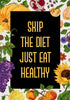 Skip The Diet Just Eat Healthy - Framed Prints