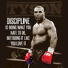 Discipline Is Doing What You Hate To Do - Iron Mike Tyson - Art Prints