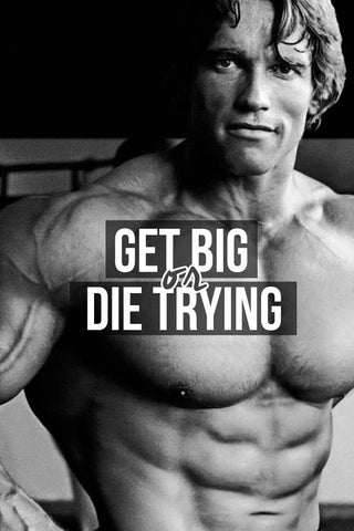 Get Big Or Die Trying - Arnold Schwarzenegger by Tallenge Store