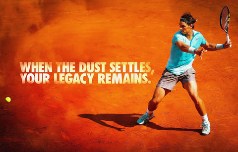 Spirit Of Sports - Motivational Quote - When The Dust Settles Your Legacy Remains - Rafael Nadal - Legend Of Tennis by Joel Jerry