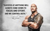 Success Focus Effort Control - Dwayne (The Rock) Johnson - Life Size Posters