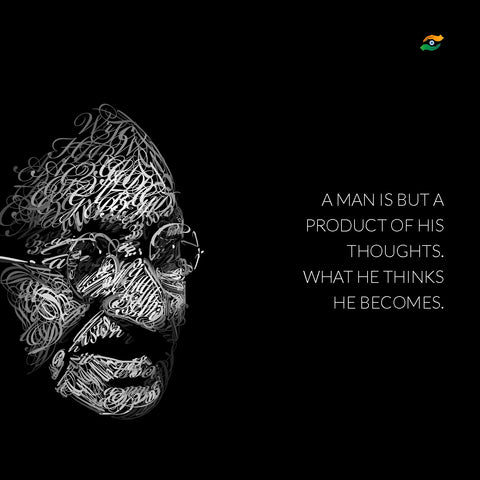 Mahatma Gandhi Quotes - A Man Is But A Product Of His Thoughts by Sina Irani